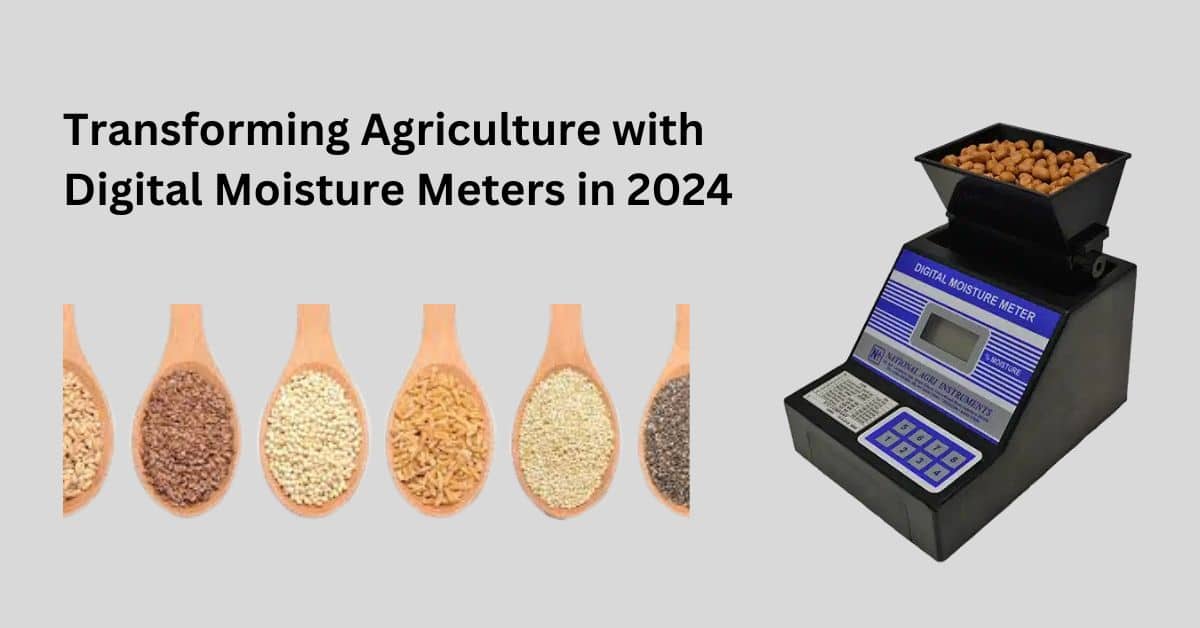 Transforming Agriculture with Digital Moisture Meters in 2024